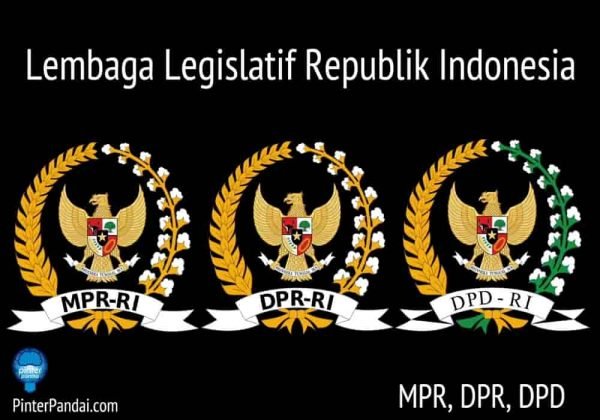 Lembaga Legislatif: MPR, DPR, DPD | Pengertian, Tugas Dan Wewenang